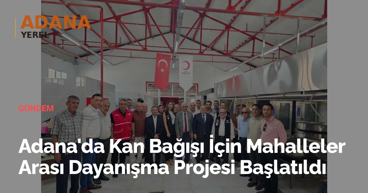 Adana'da Kan Bağışı İçin Mahalleler Arası Dayanışma Projesi Başlatıldı