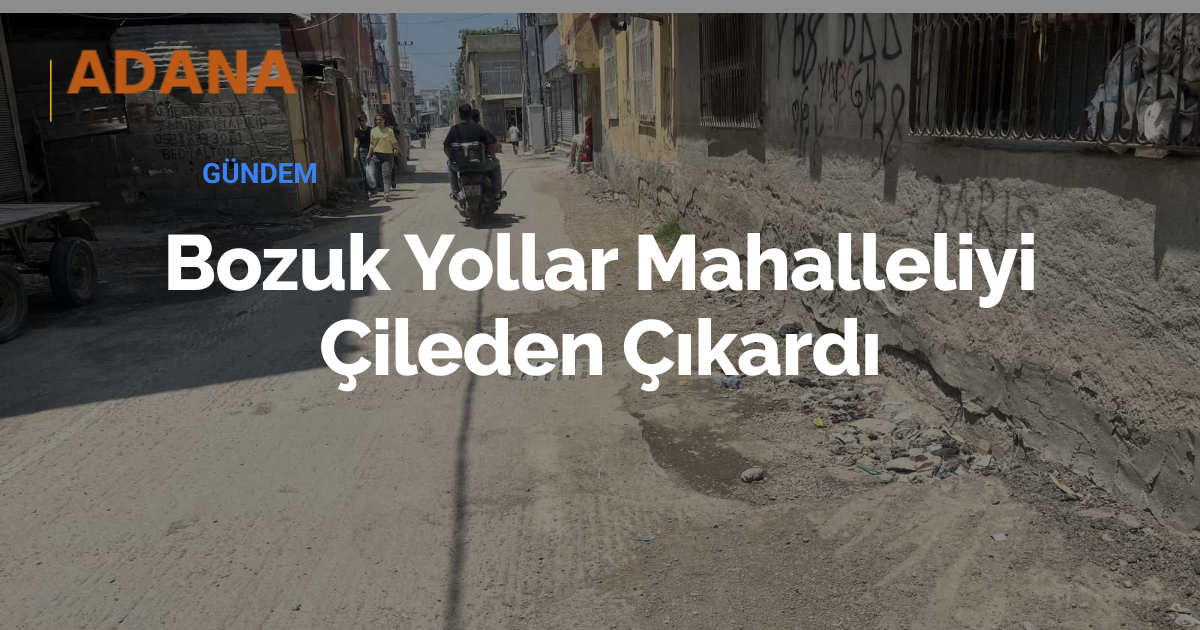 Bozuk Yollar Mahalleliyi Çileden Çıkardı