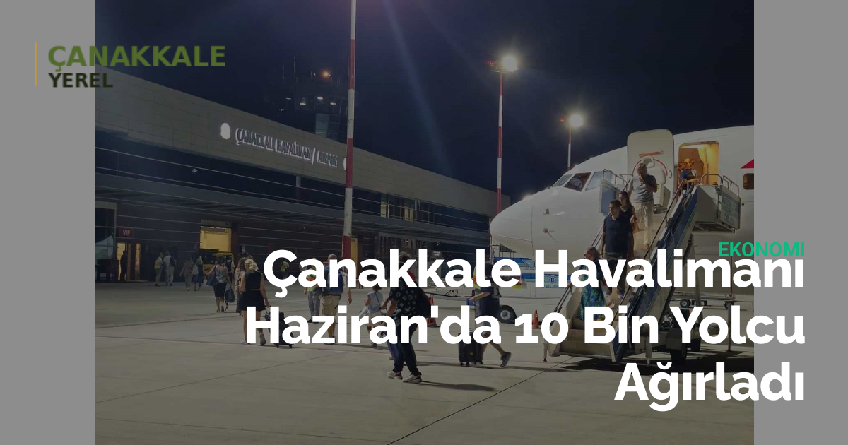 Çanakkale Havalimanı Haziran'da 10 Bin Yolcu Ağırladı