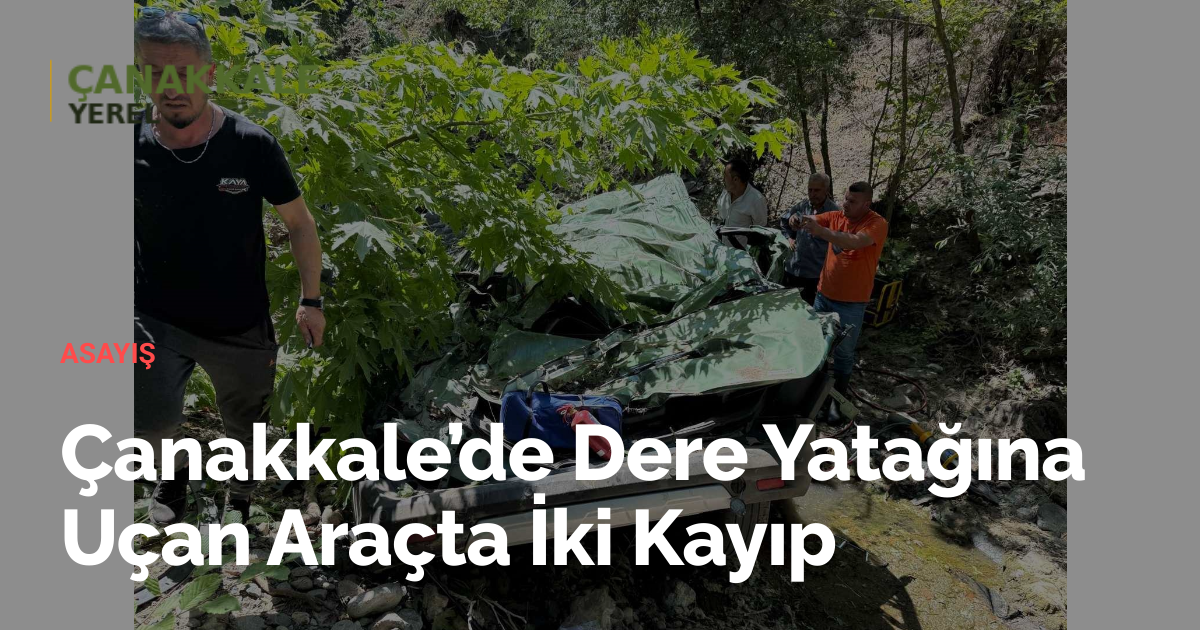 Çanakkale’de Dere Yatağına Uçan Araçta İki Kayıp