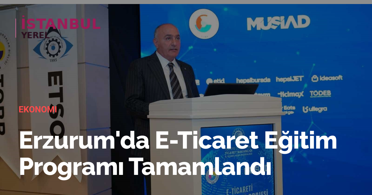 Erzurum'da E-Ticaret Eğitim Programı Tamamlandı