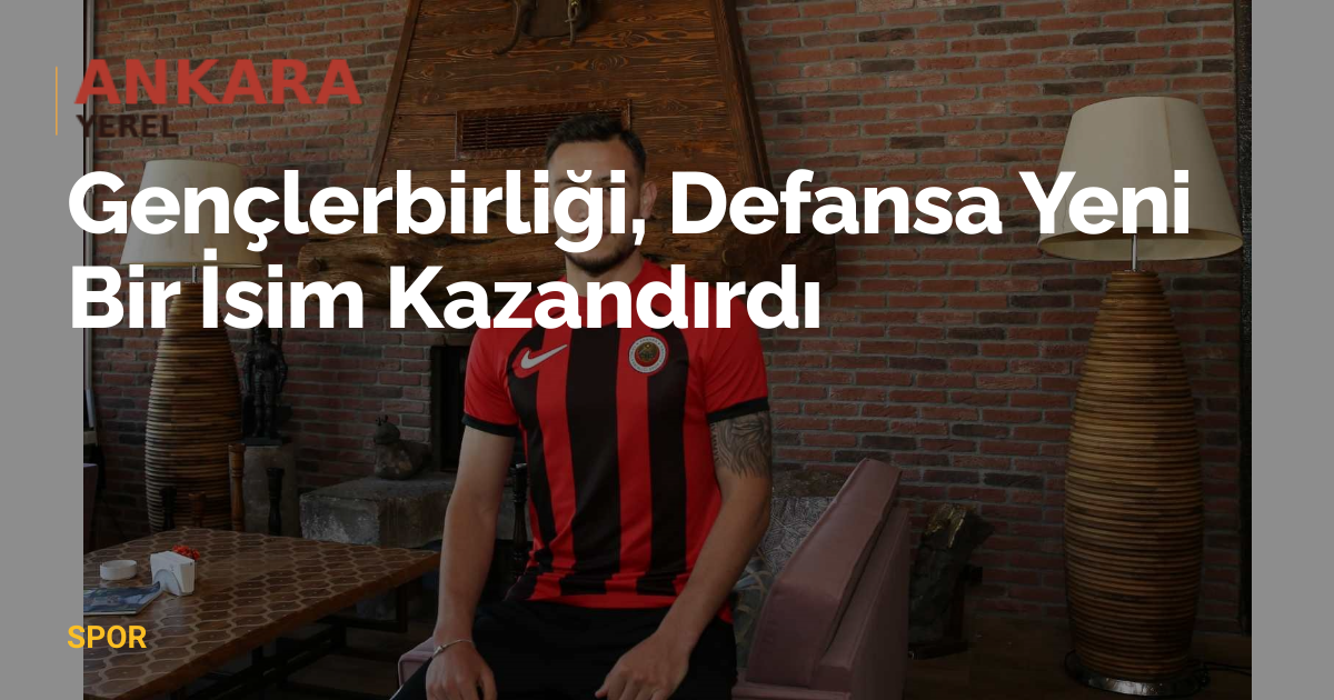 Gençlerbirliği, Defansa Yeni Bir İsim Kazandırdı