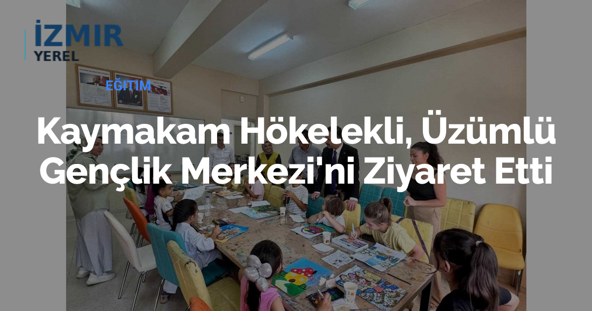 Kaymakam Hökelekli, Üzümlü Gençlik Merkezi'ni Ziyaret Etti