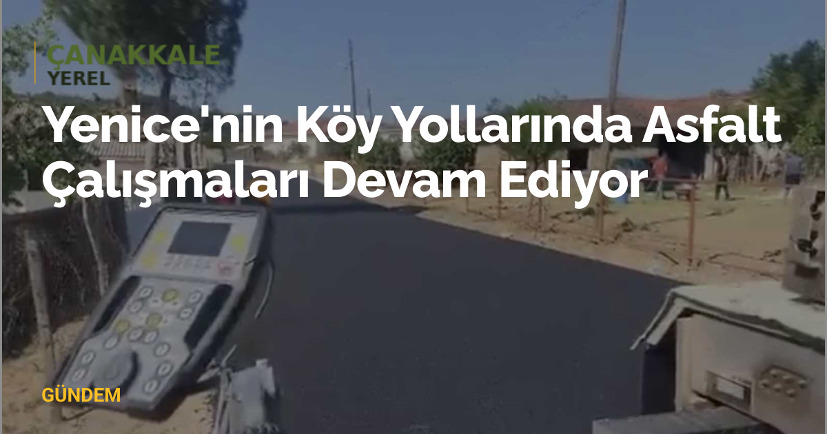 Yenice'nin Köy Yollarında Asfalt Çalışmaları Devam Ediyor